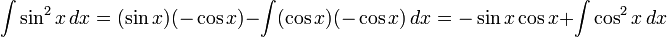 int sin^2x , dx = (sin x)(-cos x) - int (cos x)(-cos x) , dx = -sin x cos x + int cos^2 x , dx