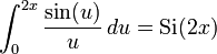 \int_0^{2x} \frac{\sin(u)}{u} \, du = \operatorname{Si}(2x)