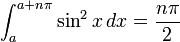 int_a^{a + npi} sin^2x , dx = frac{npi}{2}