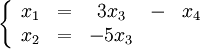 \left\{\begin{array}{ccccc}
x_1 &amp;amp;amp;=&amp;amp;amp; 3x_3 &amp;amp;amp;-&amp;amp;amp; x_4 \\
x_2 &amp;amp;amp;=&amp;amp;amp; -5x_3 &amp;amp;amp; &amp;amp;amp; 
\end{array} \right.