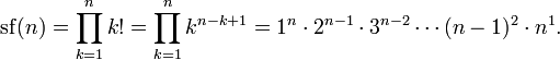 
  \operatorname{sf}(n)
  =\prod_{k=1}^n k! =\prod_{k=1}^n k^{n-k+1}
  =1^n\cdot2^{n-1}\cdot3^{n-2}\cdots(n-1)^2\cdot n^1.
 