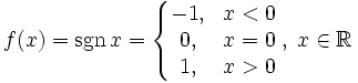f(x) = \sgn x = \left\{
\begin{matrix}
-1, &amp;amp; x &amp;lt; 0 \\
0, &amp;amp; x = 0 \\
1, &amp;amp; x &amp;gt; 0
\end{matrix}
\right.,\; x\in \mathbb{R}