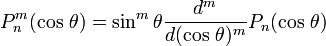 P^m_n (\cos\,\theta) = \sin^m\theta \frac{d^m}{d(\cos\,\theta)^m} P_n(\cos\,\theta)