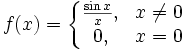 f(x) = \left\{
\begin{matrix}
\frac{\sin x}{x}, &amp;amp; x \neq 0 \\
0, &amp;amp; x = 0
\end{matrix}
\right.