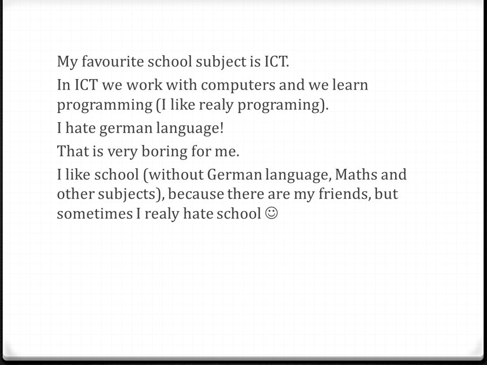 My favourite school subject is ICT.