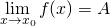 \[\lim_{x \to x_0} f(x) = A\]