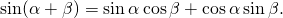 \[\sin(\alpha + \beta) = \sin\alpha\cos\beta+\cos\alpha\sin\beta.\]