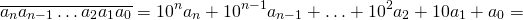 \[\overline{a_{n} a_{n-1}\ldots a_{2}a_{1}a_0}=10^n a_n+ 10^{n-1} a_{n-1} + \ldots + 10^2 a_2 + 10a_1 + a_0=\]