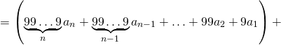 \[=\left(\underbrace{99\ldots 9}_n a_n + \underbrace{99\ldots 9}_{n-1} a_{n-1} + \ldots + 99a_2+9a_1\right) + \]