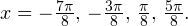 x=-\frac{7\pi}{8},\,-\frac{3\pi}{8},\,\frac{\pi}{8},\,\frac{5\pi}{8}.