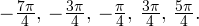 -\frac{7\pi}{4},\, -\frac{3\pi}{4},\, -\frac{\pi}{4},\, \frac{3\pi}{4},\, \frac{5\pi}{4}.