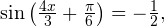 \sin\left(\frac{4x}{3}+\frac{\pi}{6}\right) =-\frac{1}{2},