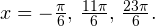 x=-\frac{\pi}{6},\,\frac{11\pi}{6},\,\frac{23\pi}{6}.